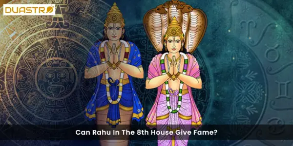 Can Rahu In The 8th House Give Fame?